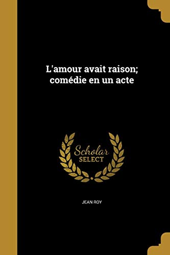 L Amour Avait Raison; Comedie En Un Acte (Paperback) - Jean Roy