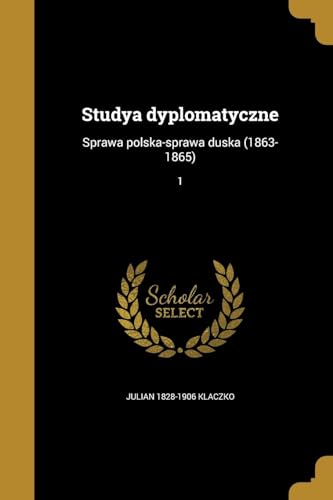 Stock image for POL-STUDYA DYPLOMATYCZNE: Sprawa Polska-Sprawa Duska (1863-1865); 1 for sale by Buchpark