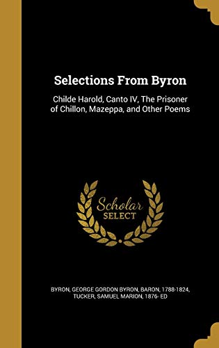 9781372913068: Selections From Byron: Childe Harold, Canto IV, The Prisoner of Chillon, Mazeppa, and Other Poems