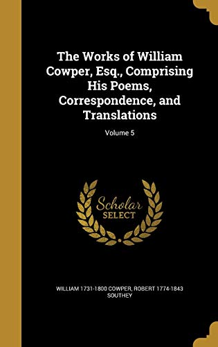 9781372993237: The Works of William Cowper, Esq., Comprising His Poems, Correspondence, and Translations; Volume 5
