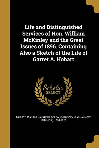 9781373012951: Life and Distinguished Services of Hon. William McKinley and the Great Issues of 1896. Containing Also a Sketch of the Life of Garret A. Hobart