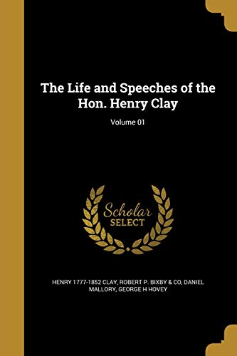 Stock image for The Life and Speeches of the Hon. Henry Clay; Volume 01 for sale by ALLBOOKS1