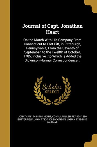 9781373243898: Journal of Capt. Jonathan Heart: On the March With His Company From Connecticut to Fort Pitt, in Pittsburgh, Pennsylvania, From the Seventh of ... Added the Dickinson-Harmar Correspondence...