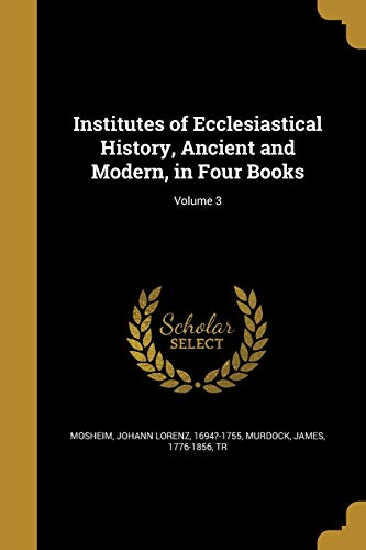 9781373351494: Institutes of Ecclesiastical History, Ancient and Modern, in Four Books; Volume 3