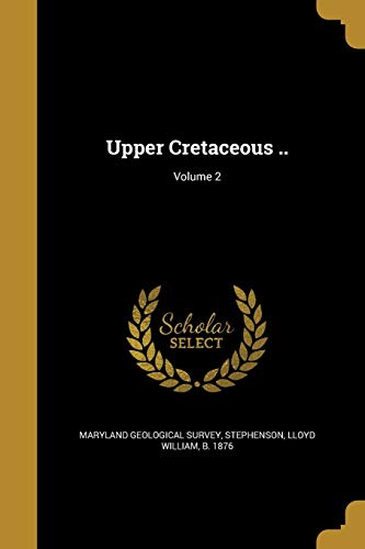 9781373371522: Upper Cretaceous ..; Volume 2
