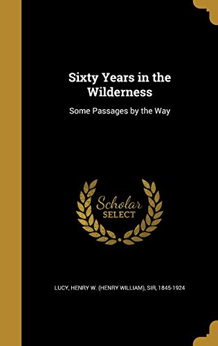 Sixty Years in the Wilderness: Some Passages by the Way (Hardback)