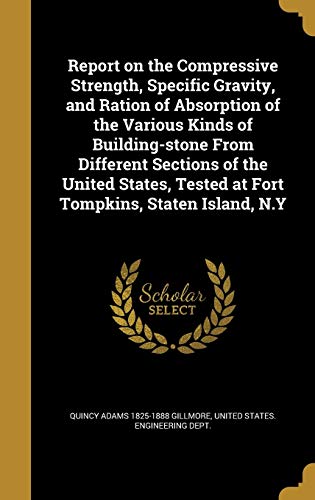 9781373808738: Report on the Compressive Strength, Specific Gravity, and Ration of Absorption of the Various Kinds of Building-stone From Different Sections of the ... Tested at Fort Tompkins, Staten Island, N.Y