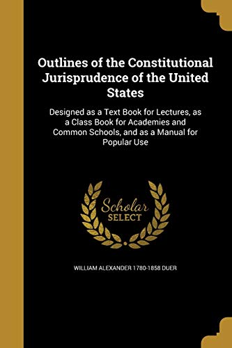 9781373824455: Outlines of the Constitutional Jurisprudence of the United States