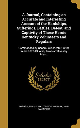 9781373852328: A Journal, Containing an Accurate and Interesting Account of the Hardships, Sufferings, Battles, Defeat, and Captivity of Those Heroic Kentucky ... Years 1812-13. Also, Two Narratives by Men...