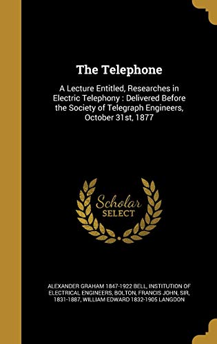 Beispielbild fr The Telephone: A Lecture Entitled, Researches in Electric Telephony : Delivered Before the Society of Telegraph Engineers, October 31st, 1877 zum Verkauf von Reuseabook