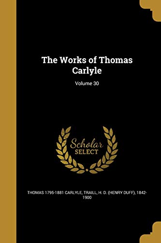 The Works of Thomas Carlyle; Volume 30 (Paperback) - Thomas 1795-1881 Carlyle