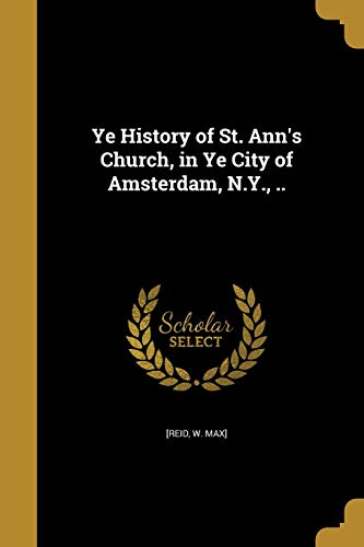 9781374019485: Ye History of St. Ann's Church, in Ye City of Amsterdam, N.Y., ..
