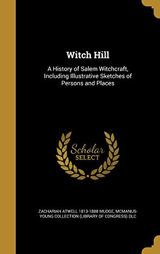 Beispielbild fr WITCH HILL: A History of Salem Witchcraft, Including Illustrative Sketches of Persons and Places zum Verkauf von Buchpark