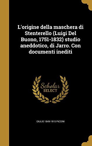 9781374122987: L'origine della maschera di Stenterello (Luigi Del Buono, 1751-1832) studio aneddotico, di Jarro. Con documenti inediti (Italian Edition)