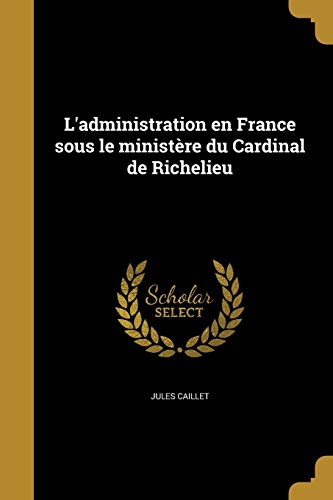 9781374150966: L'Administration En France Sous Le Ministere Du Cardinal de Richelieu