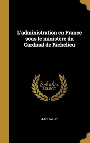 9781374150997: L'administration en France sous le ministre du Cardinal de Richelieu