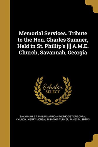 9781374163768: Memorial Services. Tribute to the Hon. Charles Sumner, Held in St. Phillip's [!] A.M.E. Church, Savannah, Georgia