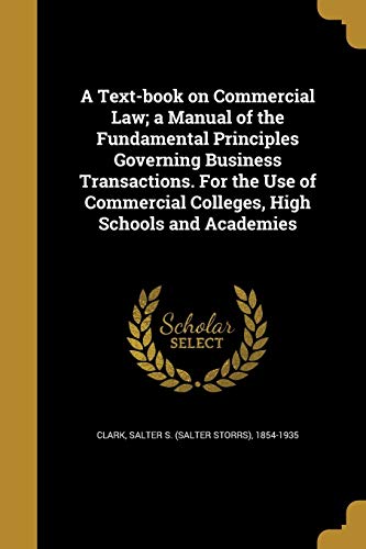 9781374275522: A Text-book on Commercial Law; a Manual of the Fundamental Principles Governing Business Transactions. For the Use of Commercial Colleges, High Schools and Academies