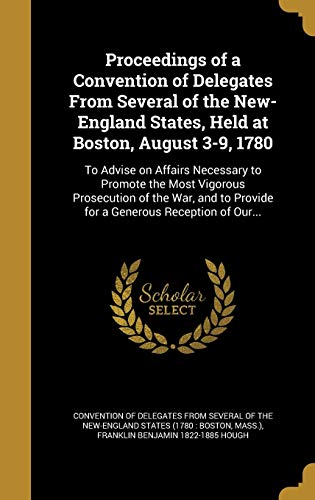 9781374316287: Proceedings of a Convention of Delegates From Several of the New-England States, Held at Boston, August 3-9, 1780: To Advise on Affairs Necessary to ... to Provide for a Generous Reception of Our...
