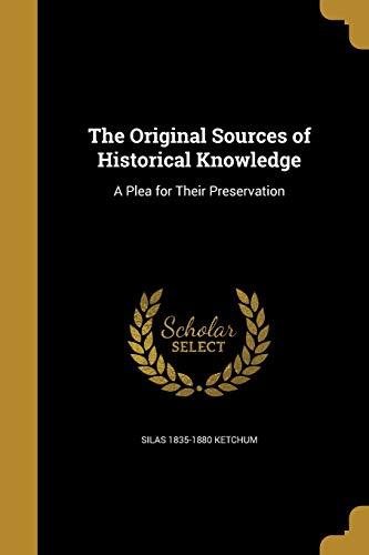 9781374331433: ORIGINAL SOURCES OF HISTORICAL: A Plea for Their Preservation