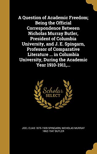 9781374390140: A Question of Academic Freedom; Being the Official Correspondence Between Nicholas Murray Butler, President of Columbia University, and J. E. ... During the Academic Year 1910-1911, ...