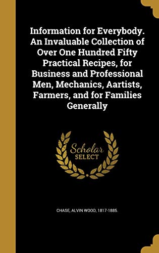 9781374397002: Information for Everybody. an Invaluable Collection of Over One Hundred Fifty Practical Recipes, for Business and Professional Men, Mechanics, Aartists, Farmers, and for Families Generally