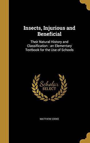 Imagen de archivo de Insects, Injurious and Beneficial: Their Natural History and Classification: an Elementary Textbook for the Use of Schools a la venta por Buchpark