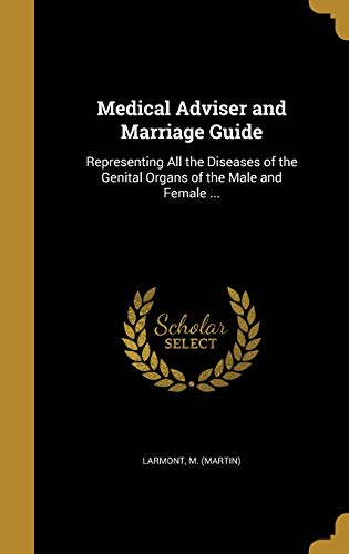 9781374423428: Medical Adviser and Marriage Guide: Representing All the Diseases of the Genital Organs of the Male and Female ...