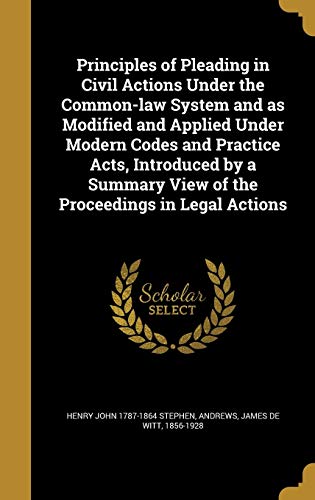 9781374459823: Principles of Pleading in Civil Actions Under the Common-law System and as Modified and Applied Under Modern Codes and Practice Acts, Introduced by a Summary View of the Proceedings in Legal Actions