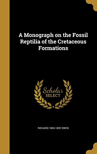 9781374505865: A Monograph on the Fossil Reptilia of the Cretaceous Formations