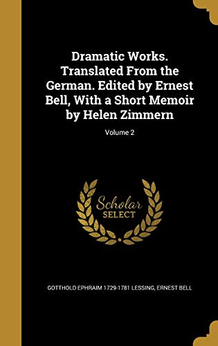 9781374610057: Dramatic Works. Translated From the German. Edited by Ernest Bell, With a Short Memoir by Helen Zimmern; Volume 2
