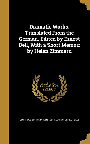 9781374610064: Dramatic Works. Translated From the German. Edited by Ernest Bell, With a Short Memoir by Helen Zimmern