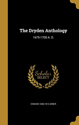 9781374623927: The Dryden Anthology: 1675-1700 A. D.