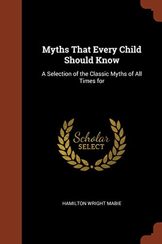 9781374815070: Myths That Every Child Should Know: A Selection of the Classic Myths of All Times for