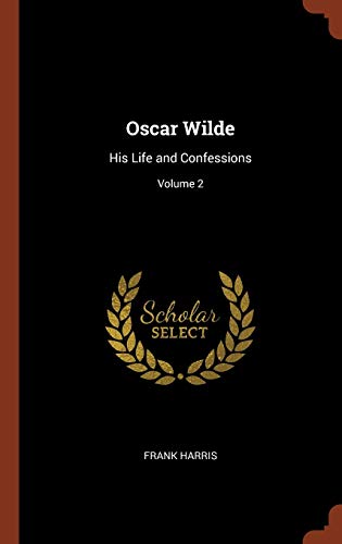 9781374819429: Oscar Wilde: His Life and Confessions; Volume 2