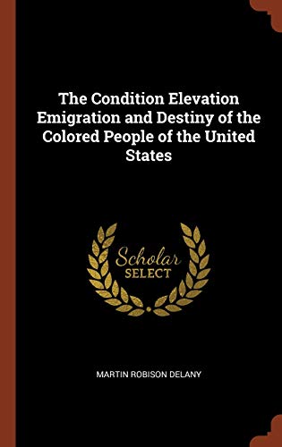 Beispielbild fr The Condition Elevation Emigration and Destiny of the Colored People of the United States zum Verkauf von Books From California