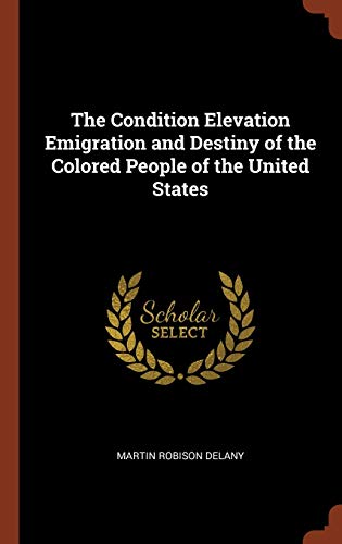 Imagen de archivo de The Condition Elevation Emigration and Destiny of the Colored People of the United States a la venta por Books From California