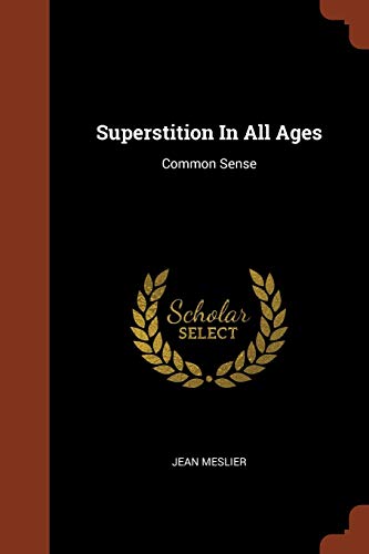 Superstition In All Ages: Common Sense - Meslier; Jean