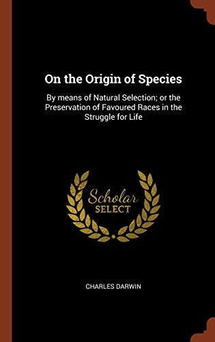 Imagen de archivo de On the Origin of Species: By means of Natural Selection; or the Preservation of Favoured Races in the Struggle for Life a la venta por Books From California