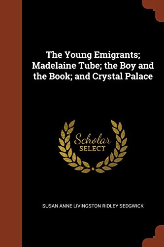 9781374842038: The Young Emigrants; Madelaine Tube; the Boy and the Book; and Crystal Palace