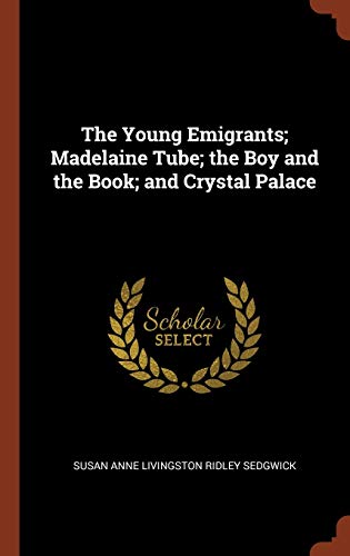9781374842045: The Young Emigrants; Madelaine Tube; the Boy and the Book; and Crystal Palace