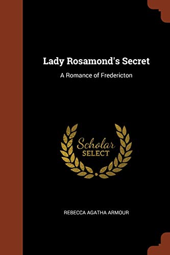 Stock image for Lady Rosamond's Secret: A Romance of Fredericton for sale by ALLBOOKS1