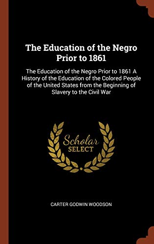 Beispielbild fr The Education of the Negro Prior to 1861: The Education of the Negro Prior to 1861 A History of the Education of the Colored People of the United Stat zum Verkauf von Buchpark