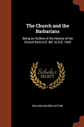 9781374868373: The Church and the Barbarians: Being an Outline of the History of the Church from A.D. 461 to A.D. 1003