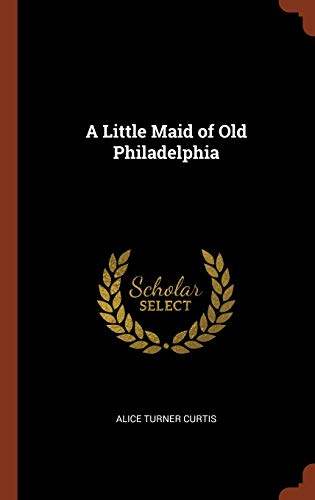 9781374868403: A Little Maid of Old Philadelphia