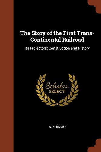 Beispielbild fr The Story of the First Trans-Continental Railroad: Its Projectors; Construction and History zum Verkauf von Reuseabook