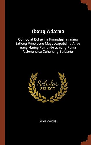 Stock image for Ibong Adarna: Corrido at Buhay na Pinagdaanan nang tatlong Principeng Magcacapatid na Anac nang Haring Fernando at nang Reina Valeriana sa Cahariang Berbania (Tagalog Edition) for sale by GF Books, Inc.