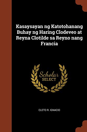 9781374877832: Kasaysayan ng Katotohanang Buhay ng Haring Clodeveo at Reyna Clotilde sa Reyno nang Francia (Tagalog Edition)