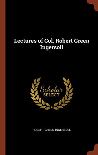 9781374880306: Lectures of Col. Robert Green Ingersoll