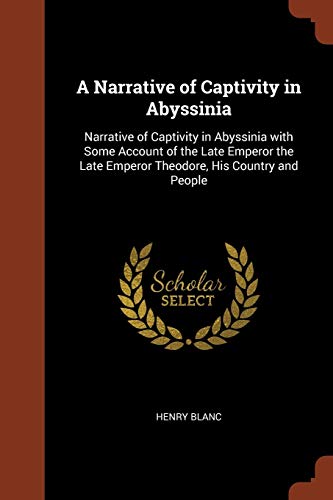 9781374883192: A Narrative of Captivity in Abyssinia: Narrative of Captivity in Abyssinia with Some Account of the Late Emperor the Late Emperor Theodore, His Country and People